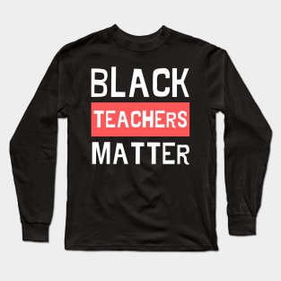 Black Teachers Matter - Digital Typography Lettering Long Sleeve T-Shirt